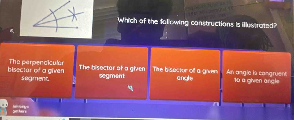 Which of the following constructions is illustrated?
Q
The perpendicular
bisector of a given The bisector of a given The bisector of a given An angle is congruent
segment. segment
angle to a given angle
jahlariya
gathers