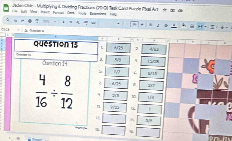 Jaden Oble - Multiplying & Dividing Fractions (20 Q) Task Card Puzzle Pixel Art
File Edit Vew Insert Format Data Tools Extensions Help
Q
s 20 - 38 4 B I
CSC3 Ques