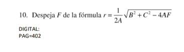 Despeja F de la fórmula r= 1/2A sqrt(B^2+C^2-4AF)
DIGITAL:
PAG=402