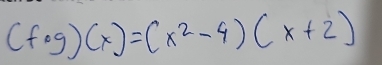 (f· g)(x)=(x^2-4)(x+2)