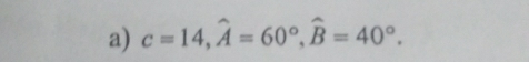 c=14, hat A=60°, hat B=40°.