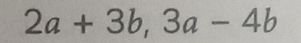 2a+3b, 3a-4b