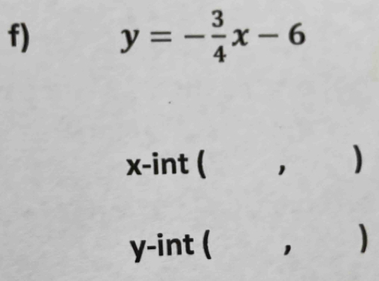 y=- 3/4 x-6
x -int ( 1 )
y -int ( 1 )