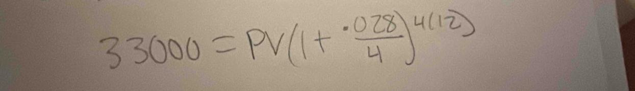 33000=pV(1+ (.028)/4 )^4(12)