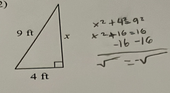 x^2+4^2=9^2
x^2+16=16
-16-16
sqrt(sqrt )=-sqrt()