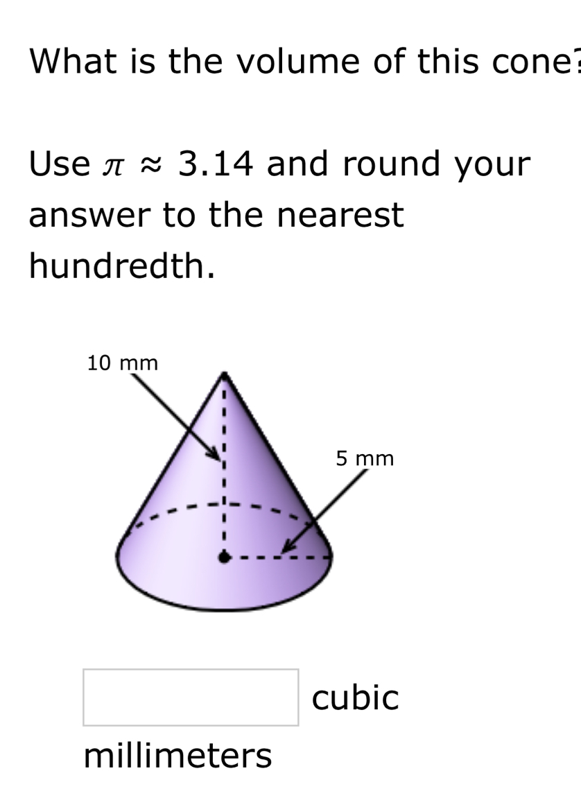 What is the volume of this cone? 
Use π approx 3.14 and round your 
answer to the nearest 
hundredth.
□ cubic
millimeters