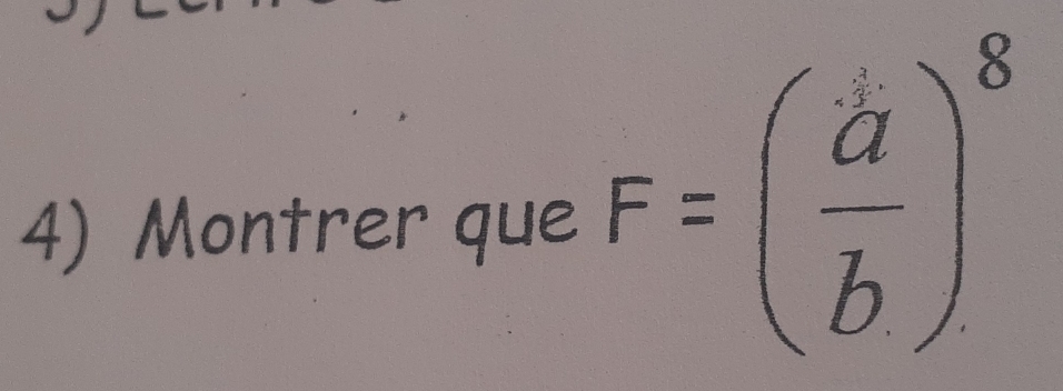 Montrer que F=( a/b )^8