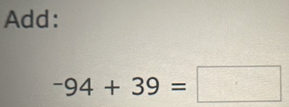 Add:
-94+39=□