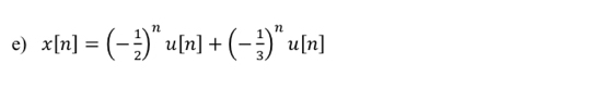 x[n]=(- 1/2 )^nu[n]+(- 1/3 )^nu[n]