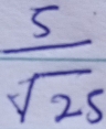  5/sqrt(25) 