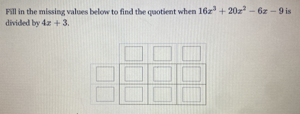 Fill in the missing values below to find the quotient when 16x^3+20x^2-6x-9 is 
divided by 4x+3.