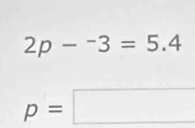 2p-^-3=5.4
p=□