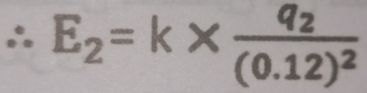 ∴ E_2=k* frac q_2(0.12)^2