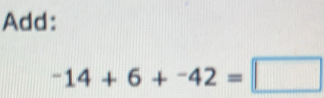 Add:
-14+6+-42=□