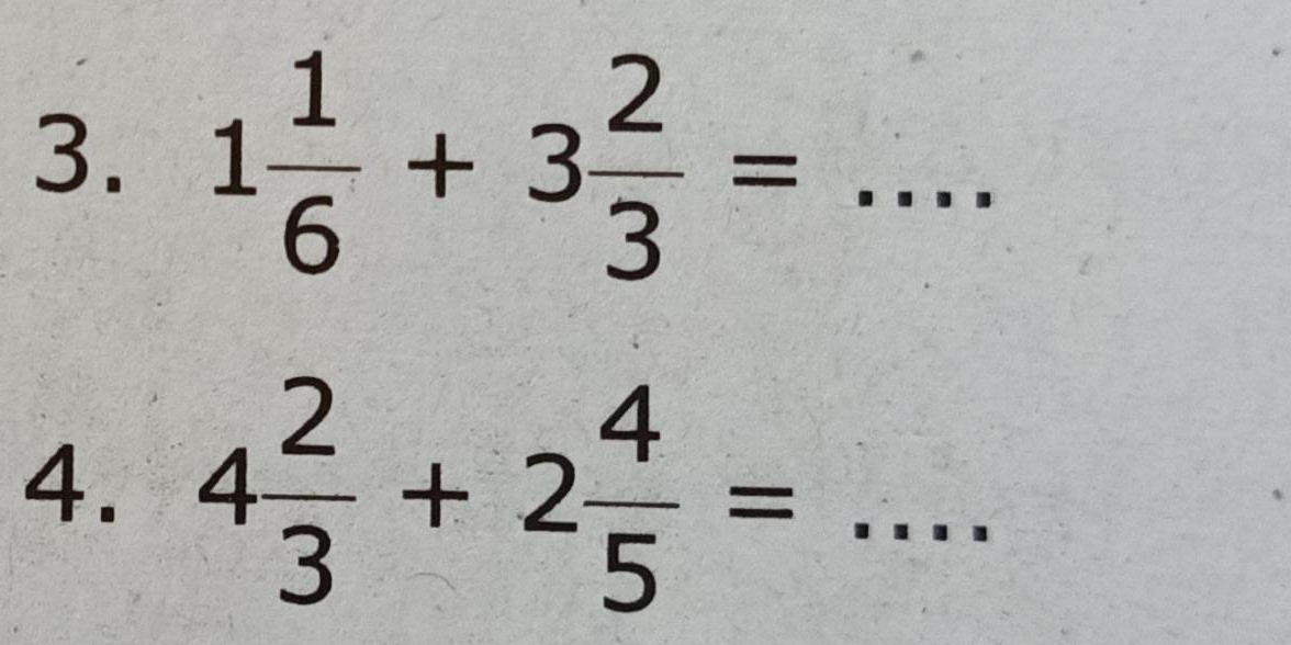 1 1/6 +3 2/3 =... _ 
4. 4 2/3 +2 4/5 =... _