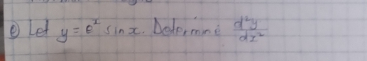 Let y=e^xsin x Determne  d^2y/dx^2 