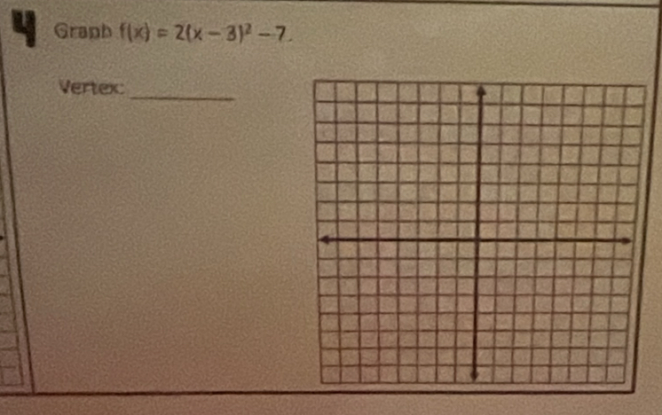 Graph f(x)=2(x-3)^2-7. 
_ 
Vertex