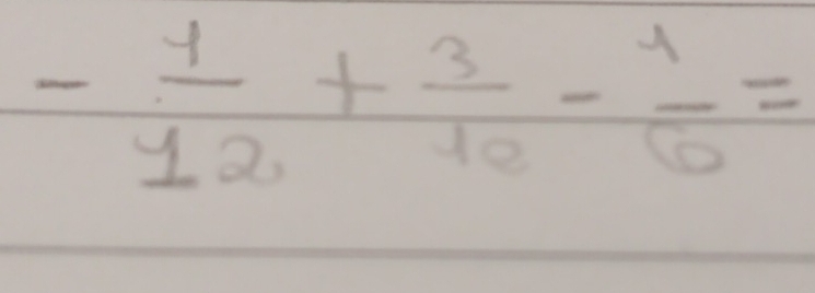 - 1/12 + 3/10 - 1/6 =