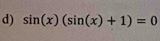 sin (x)(sin (x)+1)=0