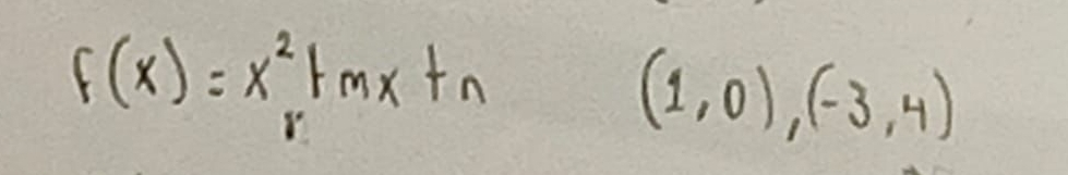 f(x)=x^2+mx+n
(1,0),(-3,4)