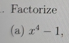 Factorize 
(a) x^4-1,