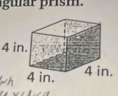 gular prism.
4 in.