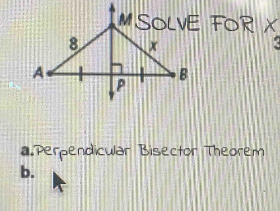 *Perpendicular Bisector Theorem
b.