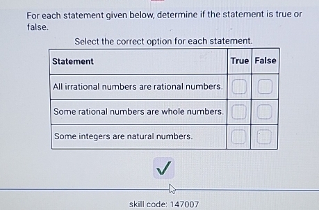 For each statement given below, determine if the statement is true or 
false. 
Select the correct option for each statement. 
skill code: 147007