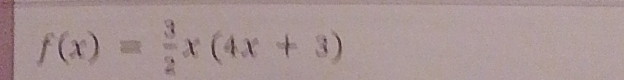 f(x)= 3/2 x(4x+3)