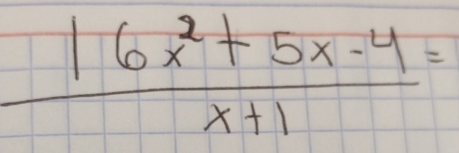  (16x^2+5x-4)/x+1 =