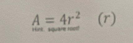 A=4r^2(r)
Hunt. square root