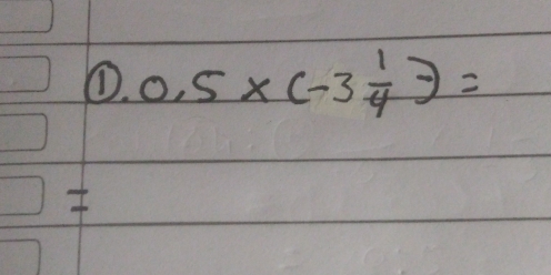 ① 0.5* (-3 1/4 )=