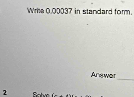 Write 0.00037 in standard form. 
_ 
Answer 
2 Solve