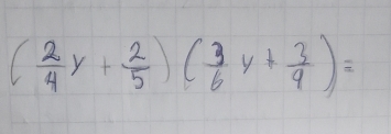 ( 2/4 y+ 2/5 )( 3/6 y+ 3/4 )=