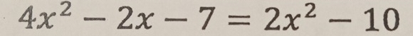 4x^2-2x-7=2x^2-10