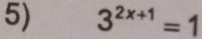 3^(2x+1)=1