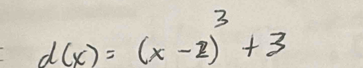 d(x)=(x-2)^3+3