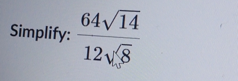 Simplify:  64sqrt(14)/12sqrt(8) 