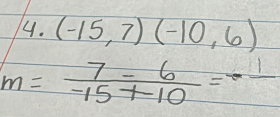 (-15,7)(-10,6)
m= (7-6)/-15+-10 =-frac 1