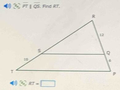 overline PT||overline QS. , Find RT.
( 36,RT=□