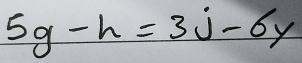 5g-h=3j-6y