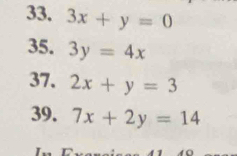 3x+y=0
35. 3y=4x
37. 2x+y=3
39. 7x+2y=14