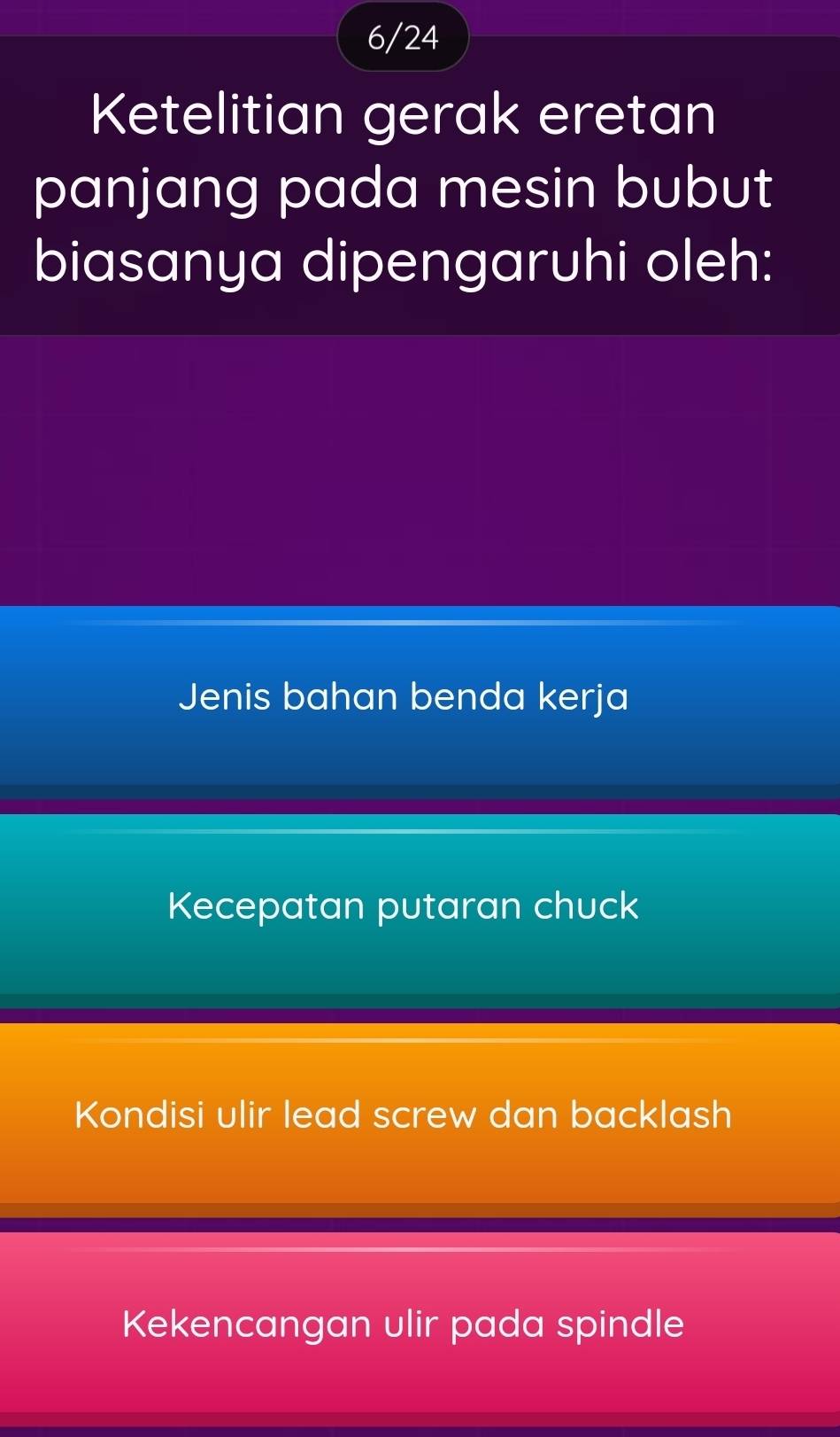 6/24
Ketelitian gerak eretan
panjang pada mesin bubut
biasanya dipengaruhi oleh:
Jenis bahan benda kerja
Kecepatan putaran chuck
Kondisi ulir lead screw dan backlash
Kekencangan ulir pada spindle