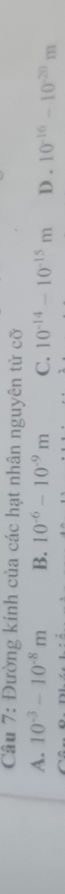 Đường kính của các hạt nhân nguyên tử cỡ
A. 10^(-3)-10^(-8)m B. 10^(-6)-10^(-9)m C. 10^(-14)-10^(-15)m D . 10^(-16)-10^(-20)m