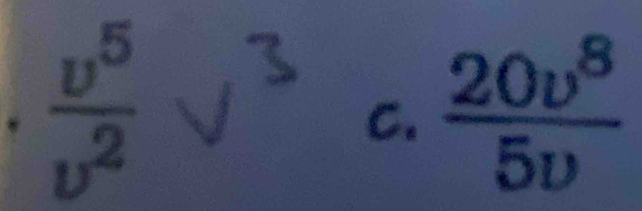  v^5/v^2 v^3 c.  20v^8/5v 
 2^I/R 