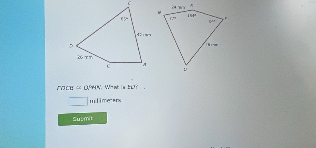 EDCB≌ OPMN. What is ED?
□ millimeters
Submit