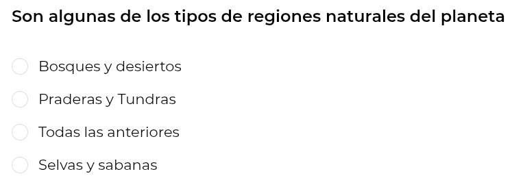 Son algunas de los tipos de regiones naturales del planeta
Bosques y desiertos
Praderas y Tundras
Todas las anteriores
Selvas y sabanas