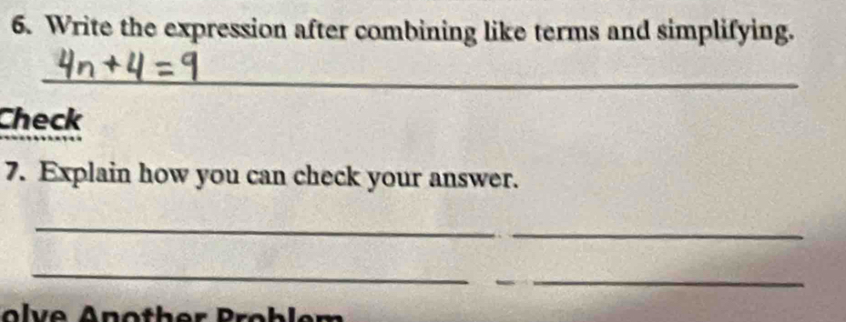 Write the expression after combining like terms and simplifying. 
_ 
Check 
7. Explain how you can check your answer. 
_ 
_ 
_ 
_ 
l v e n oth er Probl em