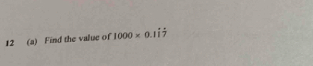 12 (a) Find the value of 1000* 0.1dot 1dot 7