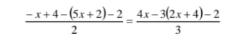  (-x+4-(5x+2)-2)/2 = (4x-3(2x+4)-2)/3 